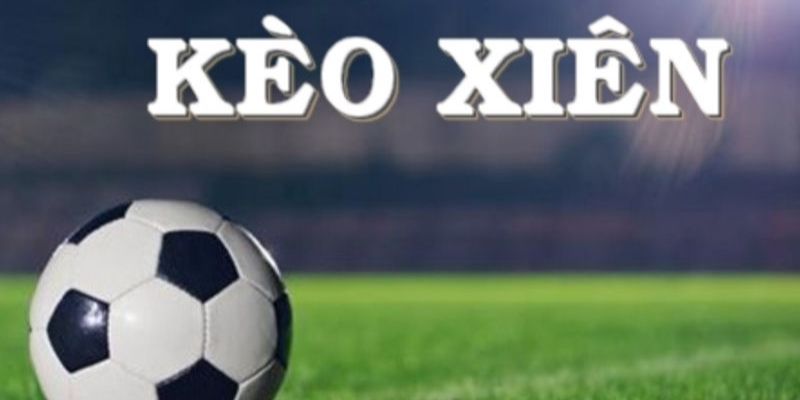 Cách chơi cược xiên hiêu quả