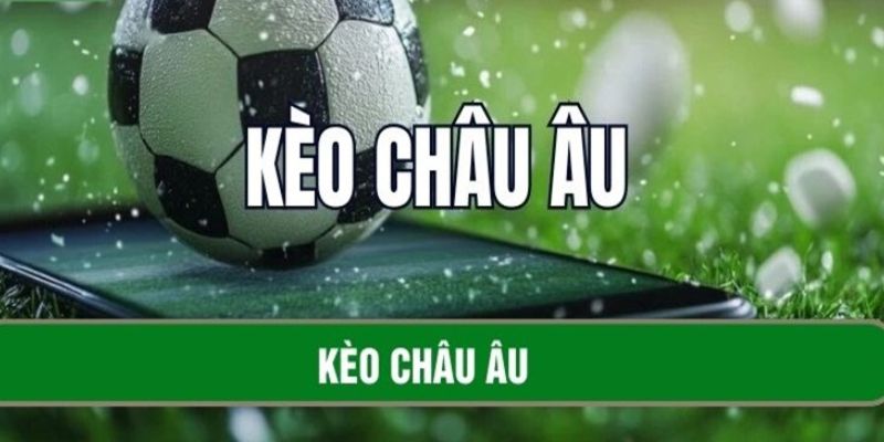 Kèo bóng đá châu Âu là gì